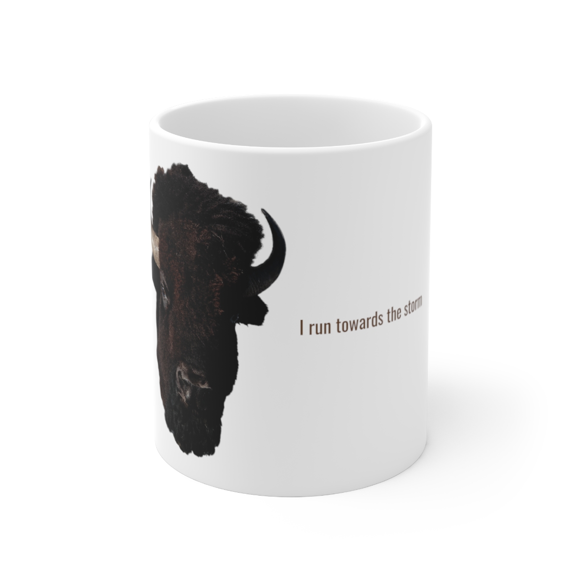 Be the buffalo, run towards the storm – Mug 11oz